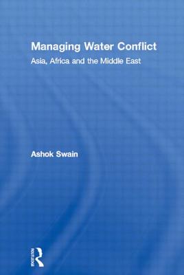 Managing Water Conflict: Asia, Africa and the Middle East - Swain, Ashok