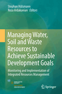 Managing Water, Soil and Waste Resources to Achieve Sustainable Development Goals: Monitoring and Implementation of Integrated Resources Management