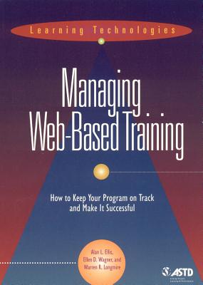 Managing Web Based Training - Ellis, Alan L, and Wagner, Ellen D, and Longmire, Warren R