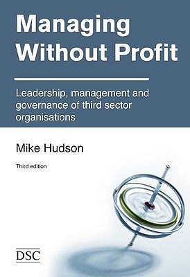 Managing without Profit: Leadership, Management and Governance of Third Sector Organisations - Hudson, Mike