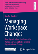 Managing Workspace Changes: How Organizations Use Innovative Workspace Concepts to Facilitate Organizational Change