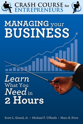 Managing Your Business: Learn What You Need to Know in Two Hours - O'Keefe, Michael F, and Price, Marc A