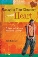 Managing Your Classroom with Heart: A Guide for Nurturing Adolescent Learners