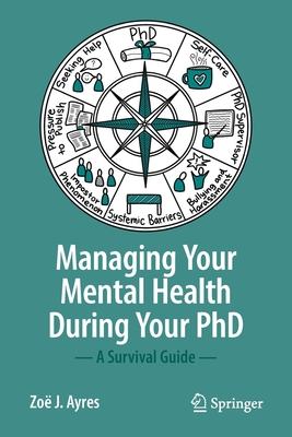Managing your Mental Health during your PhD: A Survival Guide - Ayres, Zo J.