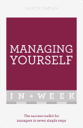 Managing Yourself in a Week: The Success Toolkit for Managers in Seven Simple Steps