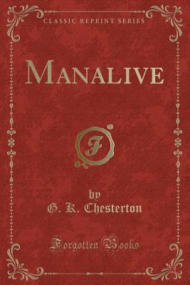 Manalive (Classic Reprint) - Chesterton, G K