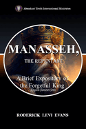 Manasseh, the Repentant: A Brief Expository of the Forgetful King