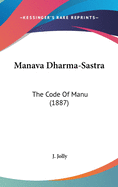 Manava Dharma-Sastra: The Code Of Manu (1887)