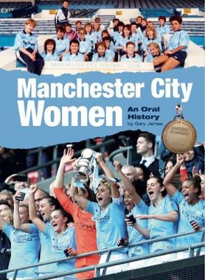 Manchester City Women: An Oral History - James, Gary