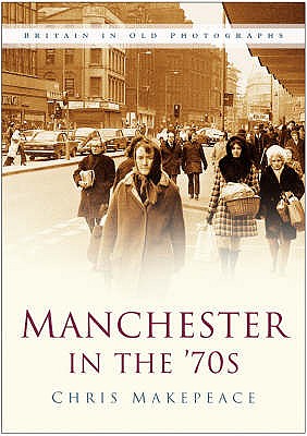 Manchester in the 70s - Makepeace, Chris