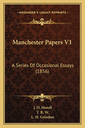 Manchester Papers V1: A Series of Occasional Essays (1856)