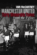 Manchester United: Thirty Memorable Games from the Fifties - McCartney, Iain