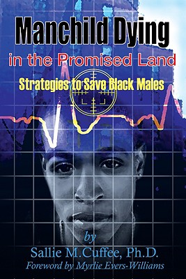 Manchild Dying in the Promised Land: Strategies to Save Black Males - Cuffee, Sallie M, and Evers-Williams, Myrlie (Foreword by)