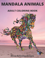 Mandala Animals Adult Coloring Book Stress Relieving Designs: Mandala Coloring Book for Adults, Anti stress, Inspirational Animal Mandalas( Lion, Elephant, Cat, Horse, Dog..),8,5*11, Gift Book for men, for women, for teens, for boys, for girls, for...