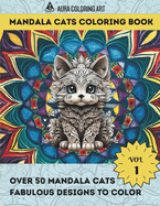 Mandala Cats Coloring Book: Amazing Cats: Adult Coloring Book, Stress Relieving Creative Fun Drawings to Calm Down, Reduce Anxiety & Relax