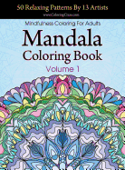 Mandala Coloring Book: 50 Relaxing Patterns By 13 Artists, Mindfulness Coloring For Adults Volume 1
