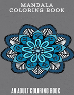 Mandala Coloring Book: An Adult Coloring Book Designed To Help You Relax Your Mind and Soul