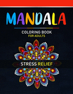 Mandala Coloring Book For Adults Stress Relief: Adult Mandala Coloring Pages For Meditation And Happiness. Stress Relieving Mandala Designs For Adults Relaxation. Stress Relieving Mandala Designs With Different Levels Of Difficulty