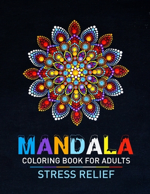 Mandala Coloring Book For Adults Stress Relief: Beautiful Adults Mandala Designs For Stress Relief. Adult Mandala Coloring Pages For Meditation And Happiness. Stress Relieving Mandala Designs For Adults Relaxation - Publishing, John S Horne