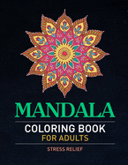 Mandala Coloring Book For Adults Stress Relief: Cool Adult Mandala Coloring Pages For Meditation And Happiness. Stress Relieving Mandala Designs For Adults Relaxation. Stress Relieving Mandala Designs With Different Levels Of Difficulty