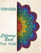 Mandala Coloring Book For Kids: A Kids Coloring Book with Fun, Easy, and Relaxing Mandalas for Boys, Girls, and Beginners Big Mandalas to Color for Relaxation