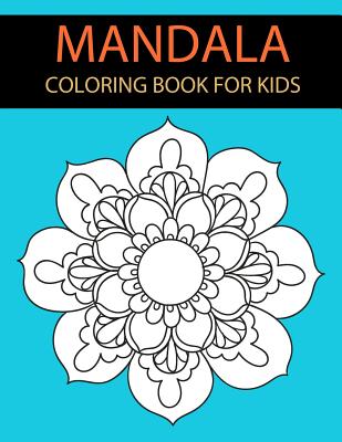 Mandala Coloring Book for Kids: Big Mandala Coloring Book for Relaxation - Alaxander, John