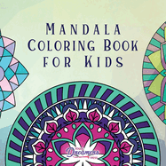 Mandala Coloring Book for Kids: Childrens Coloring Book with Fun, Easy, and Relaxing Mandalas for Boys, Girls, and Beginners