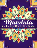 Mandala Coloring Book for Kids: Over 40 Mandalas for Calming Children Down, Stress Free Relaxation, Good for Seniors Too