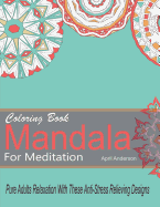 Mandala Coloring Book for Meditation Pure Adults Relaxation with These Anti-Stress Relieving Designs: 35 Stress Busting Pages