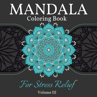Mandala Coloring Book for Stress Relief: Great Mandalas Coloring Book for Adults, Kids And Teens. Perfect Mandala Designs Book for Adults and Children who want to relax. Volume 3 - Kkarla