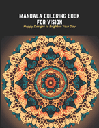 Mandala Coloring Book for Vision: Happy Designs to Brighten Your Day