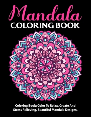 Mandala Coloring Book: Inspire Creativity, Reduce Stress, and Bring ...