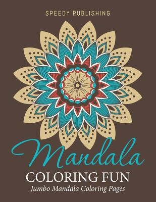 Mandala Coloring Fun: Jumbo Mandala Coloring Pages - Speedy Publishing LLC