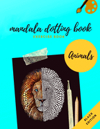 Mandala Dotting Book Exercise Book Animals Black Edition: How to Draw a Mandala - Dot Painting Mandalas with Black Background - Dotting Tools for Painting Rocks - Point Painting