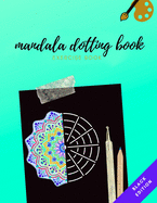 Mandala Dotting Book Exercise Book Black Edition: How to Draw a Mandala - Dot Painting Mandalas with Black Background - Dotting Tools for Painting Rocks - Point Painting