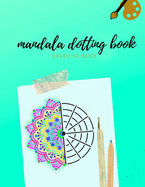 Mandala Dotting Book Exercise Book: How to Draw a Mandala - Dot Painting Mandalas - Dotting Tools for Painting Rocks - Point Painting