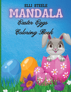 Mandala Easter Eggs Coloring Book: Amazing Easter coloring book for Adults with Beautiful Mandala Design, Tangled Ornaments, Vintage Flower Illustrations and More!