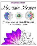 Mandala Heaven: Volume One: 50 Round Mandalas for Your Coloring Pleasure