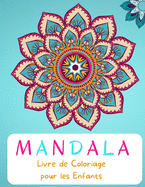 Mandala Livre de coloriage: Pour les enfants de 4 ? 8 ans - Livre de coloriage pour les enfants de 4 ? 8 ans - Grands mandalas ? colorier pour se d?tendre - Livre de coloriage Mandala pour les tout-petits - Mandalas faciles pour les d?butants - Niveau fa