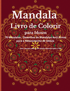 Mandala Livro de colorir para Idosos: Um Livro de Colora??o para Adultos com Mandalas Bonitas Concebido para Acalmar a Alma, Desenhos de Mandalas Aliviadoras do Stress para o Relaxamento dos Idosos