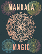 Mandala Magic: Coloring Book For Adults Kids Beginners Relieving Man Woman Boys Girls Relaxation Magical