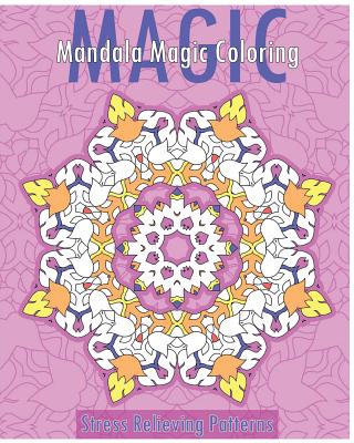 Mandala Magic Coloring Book (Stress Relieving Patterns) - Bollinger, Christopher