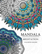 Mandala Meditation Coloring Book: Mandala Coloring Books for Relaxation, Meditation and Creativity