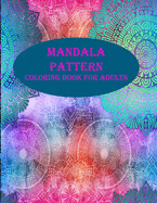 Mandala pattern coloring book for adults: 50 unique designs of mandala pattern, a stress relieve and mind relaxation coloring book