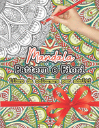 Mandala Pattern e Fiori, libro da colorare per adulti: mandala floreali da colorare e pattern, bellissimo disegni da colorare per farti rilassare, libro antistress da colorare per relax da ansia, copertura finitura opaca