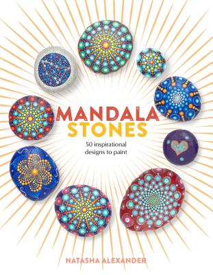 Mandala Stones: 50 Inspirational Designs to Paint - Alexander, Natasha