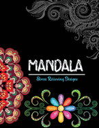 Mandala Stress relieving Designs: 50 Mandala Inspired Designs For Relaxation and Stress Relief