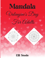 Mandala Valentine's Day For Adults: Beautiful Valentine's Day Mandala Adult Coloring Book: Stress Relieving