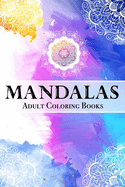 Mandalas Adult Coloring Books: Elegant 100 Mandalas: Stress Relieving Mandala Designs for Adults Relaxation 6x 9 - Coloring Book - Cute gift for Women and Girls.