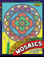 Mandalas Circle Mosaics Coloring Book: Colorful Mandalas Coloring Pages Color by Number Puzzle
